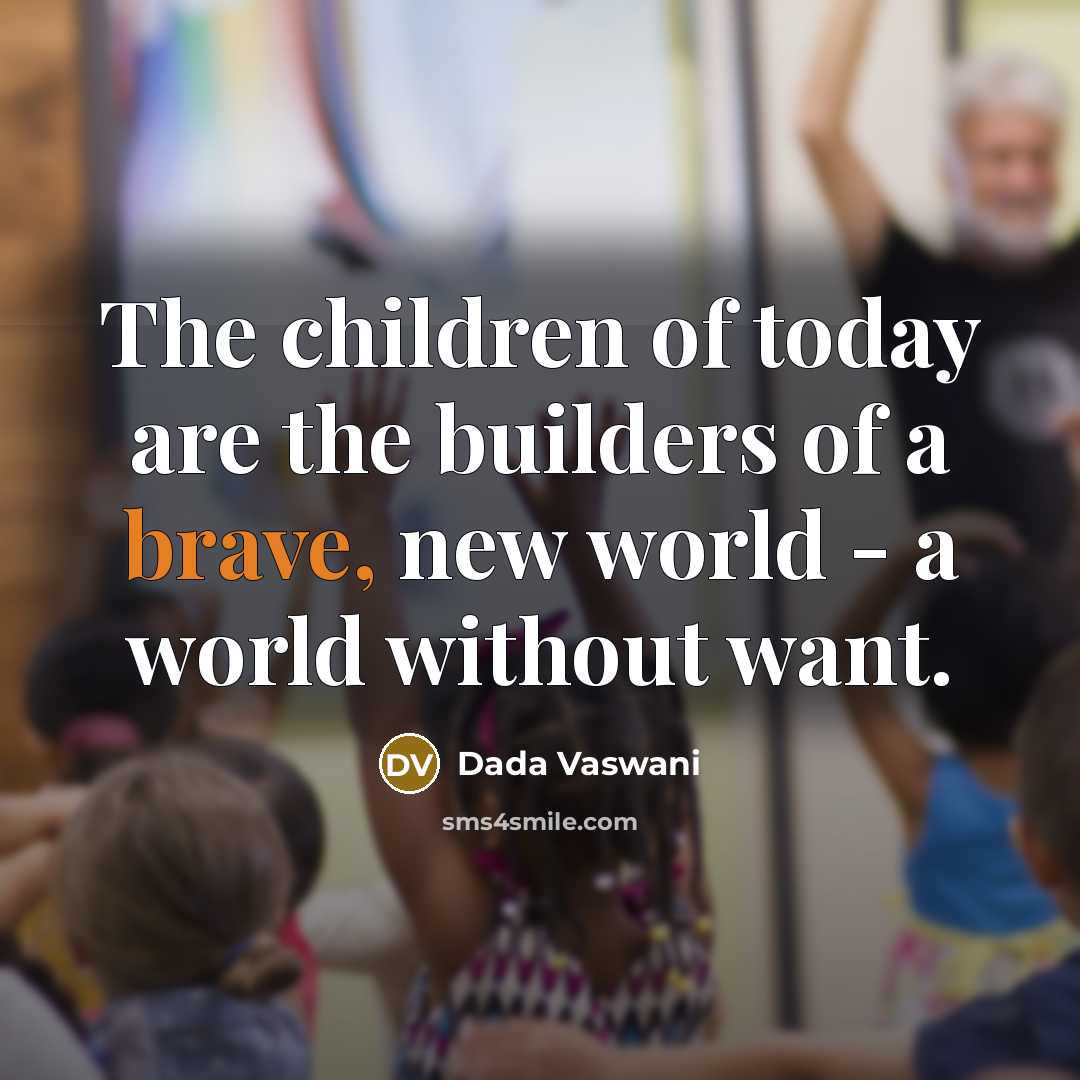 “The children of today are the builders of a brave,…” quote by Dada Vaswani