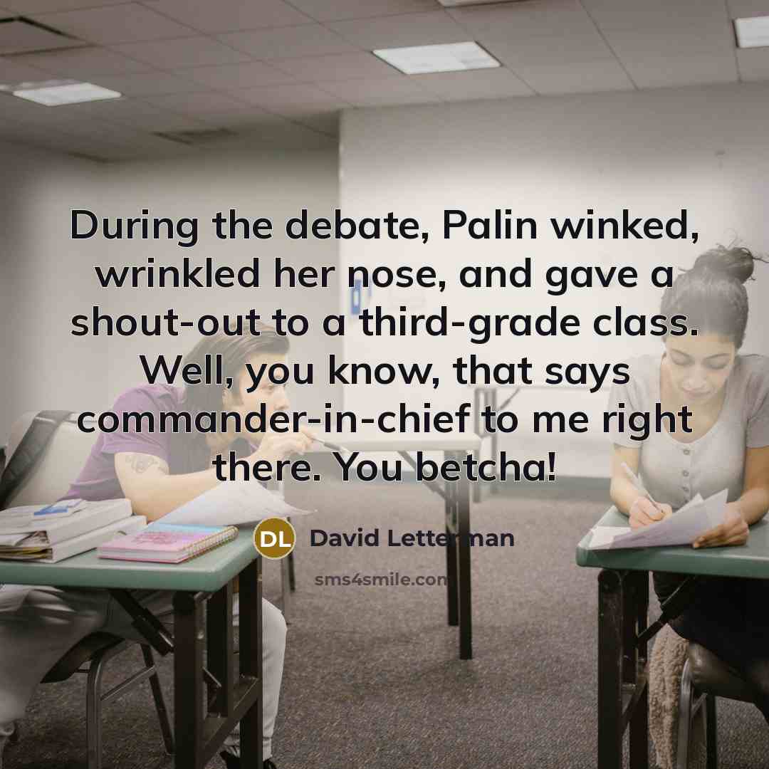 “During the debate, Palin winked, wrinkled her nose, and gave…” quote by David Letterman