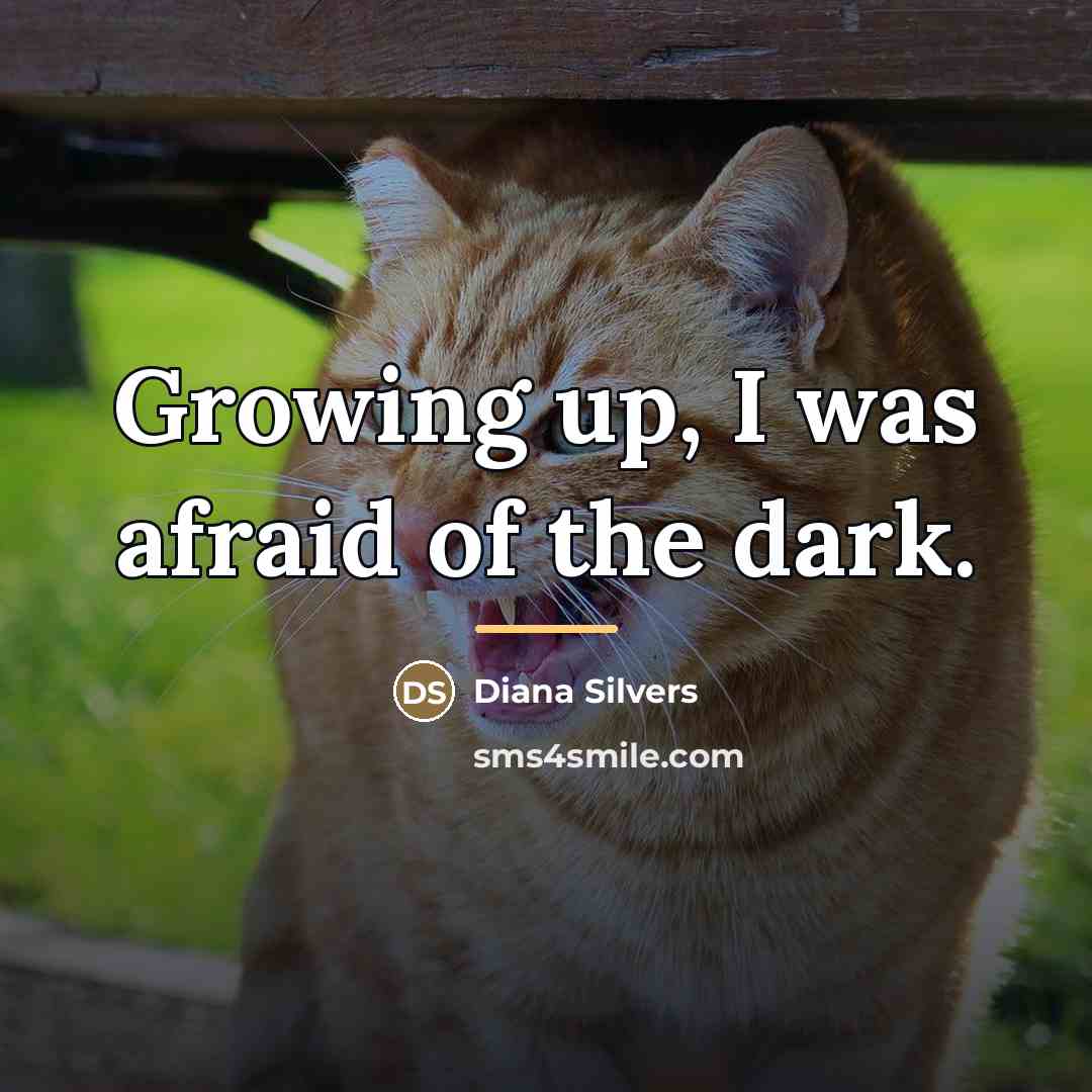 “Growing up, I was afraid of the dark.…” quote by Diana Silvers