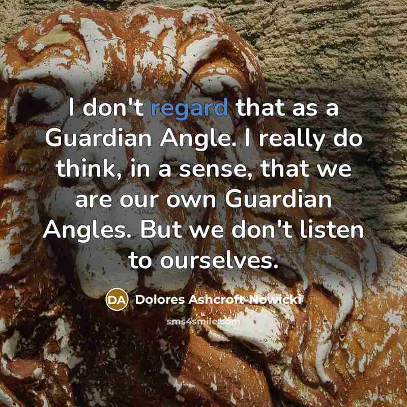 “I don't regard that as a Guardian Angle. I really…” quote by Dolores Ashcroft-Nowicki