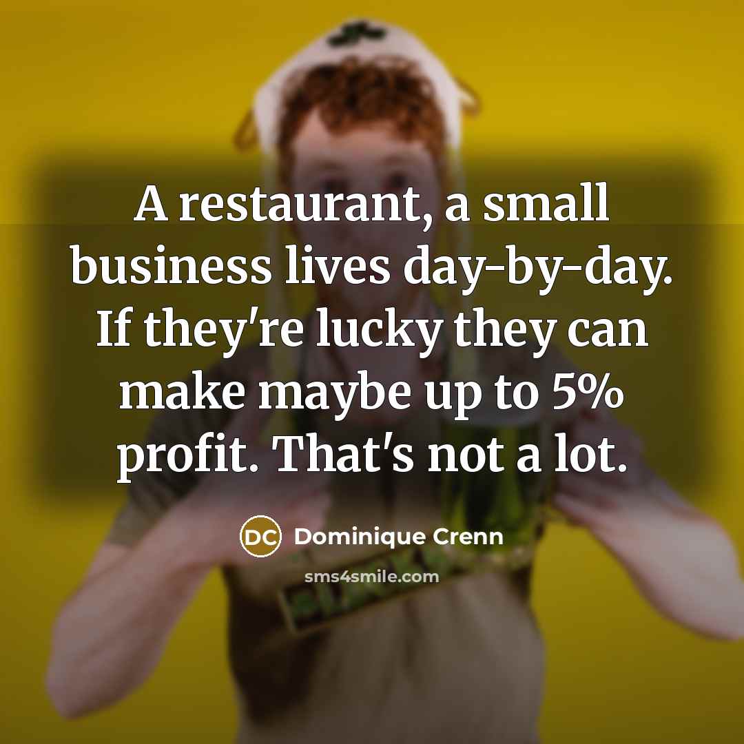 “A restaurant, a small business lives day-by-day. If they're lucky…” quote by Dominique Crenn
