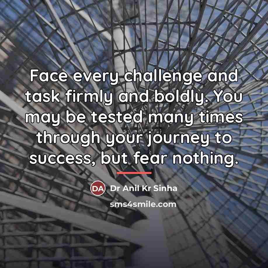 “Face every challenge and task firmly and boldly. You may…” quote by Dr Anil Kr Sinha