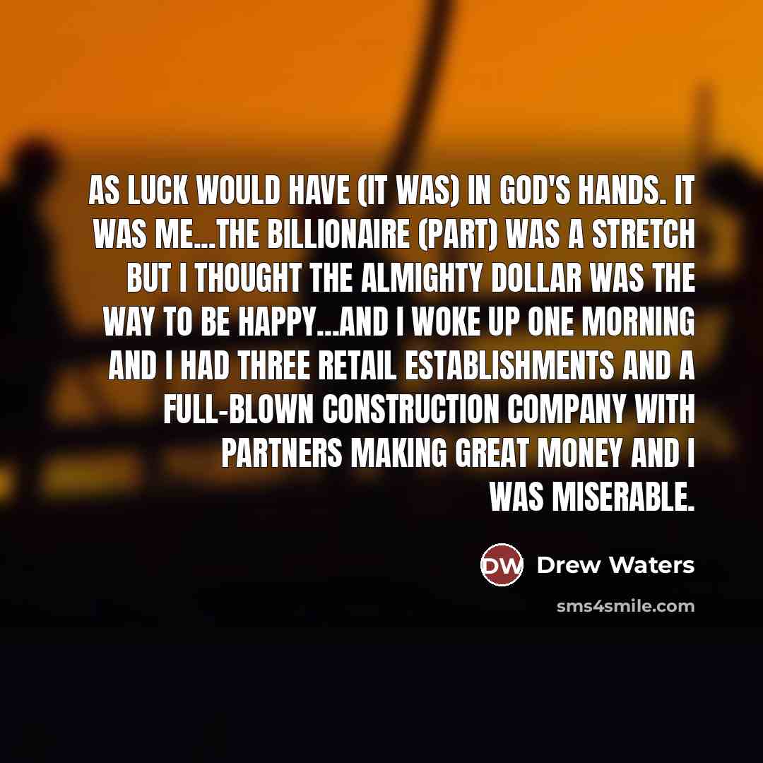 “As luck would have (it was) in God's hands. It…” quote by Drew Waters