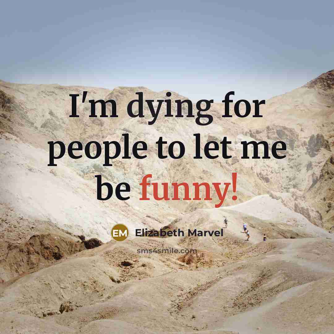“I'm dying for people to let me be funny!” quote by Elizabeth Marvel