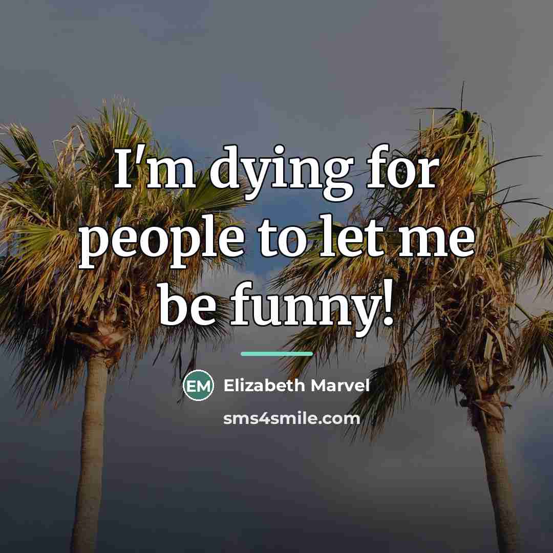 “I'm dying for people to let me be funny!…” quote by Elizabeth Marvel