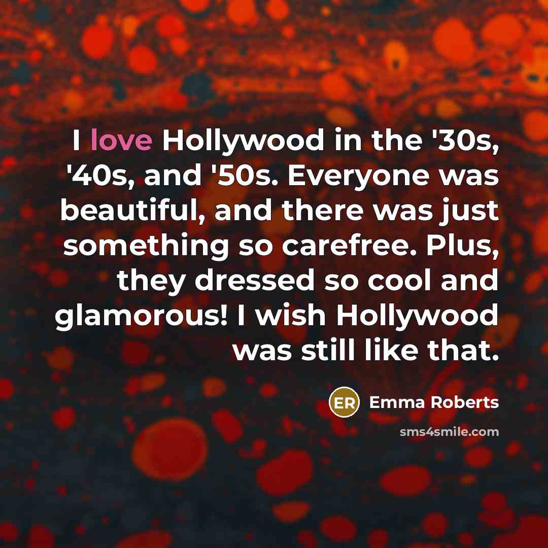 “I love Hollywood in the '30s, '40s, and '50s. Everyone…” quote by Emma Roberts