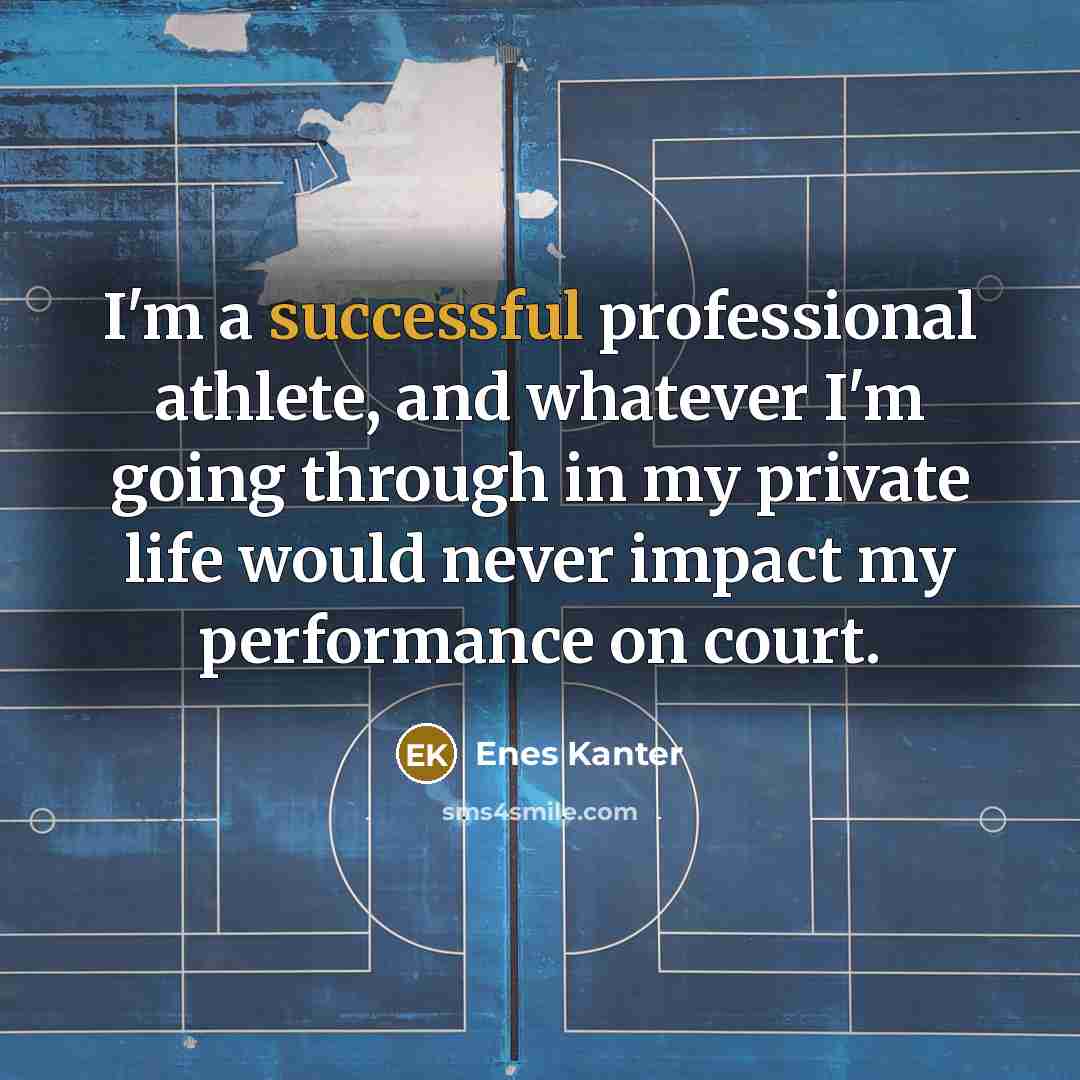 “I'm a successful professional athlete, and whatever I'm going through…” quote by Enes Kanter