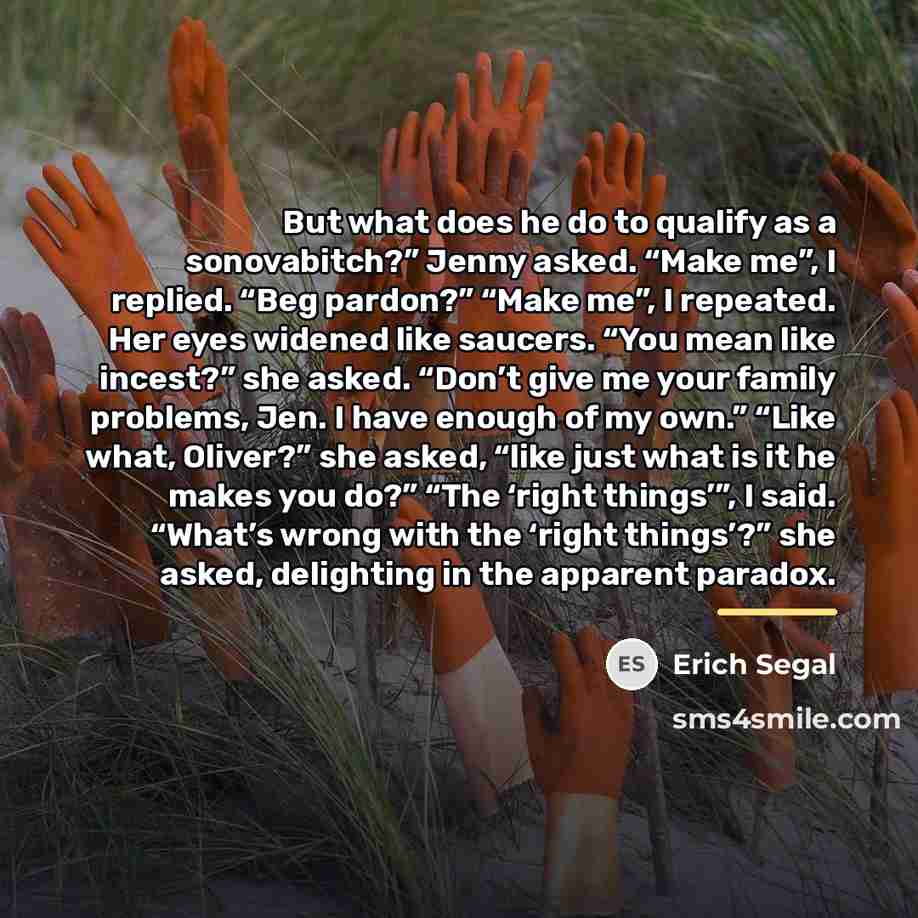 “But what does he do to qualify as a sonovabitch?”…” quote by Erich Segal