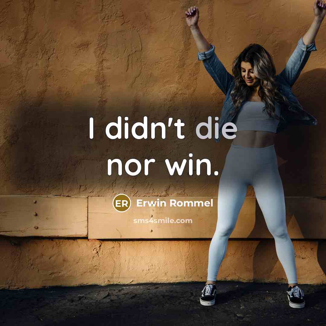 “I didn't die nor win.…” quote by Erwin Rommel