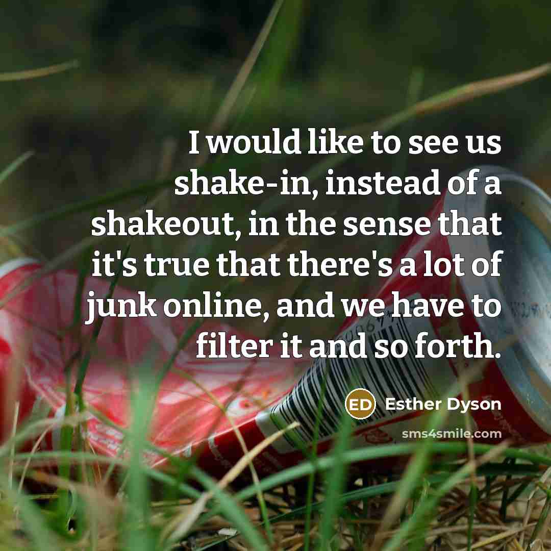 “I would like to see us shake-in, instead of a…” quote by Esther Dyson