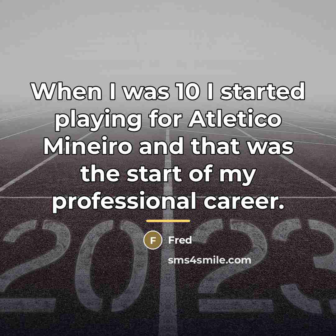“When I was 10 I started playing for Atletico Mineiro…” quote by Fred