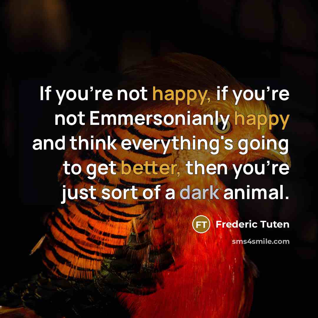 “If you're not happy, if you're not Emmersonianly happy and…” quote by Frederic Tuten