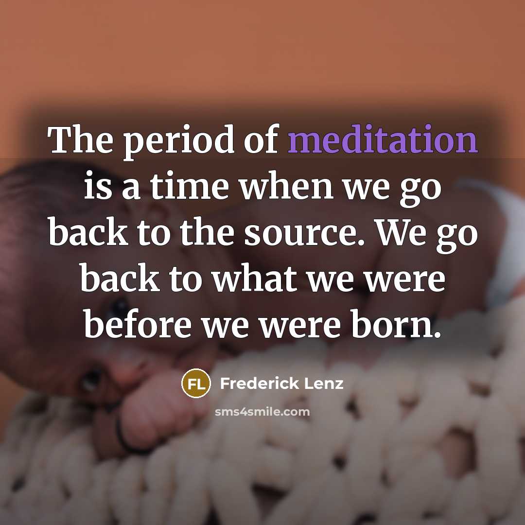 “The period of meditation is a time when we go…” quote by Frederick Lenz