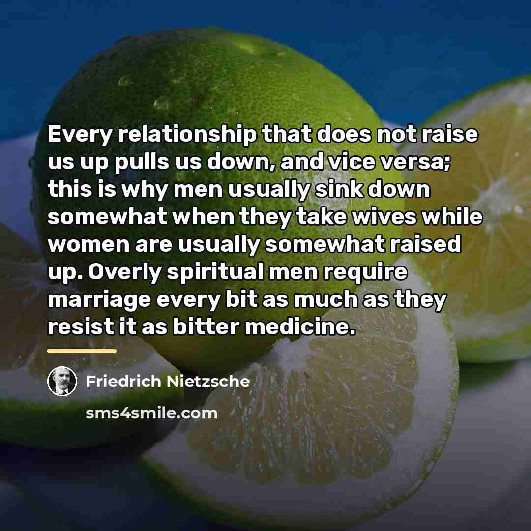 “Every relationship that does not raise us up pulls us…” quote by Friedrich Nietzsche