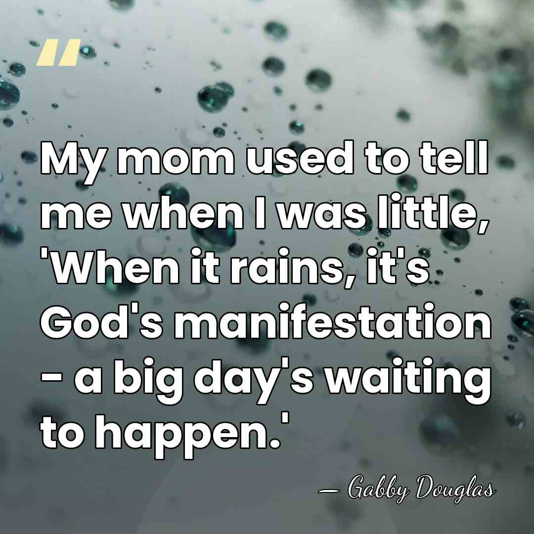 My mom used to tell me when I was little, 'When it&hellip; - Gabby Douglas