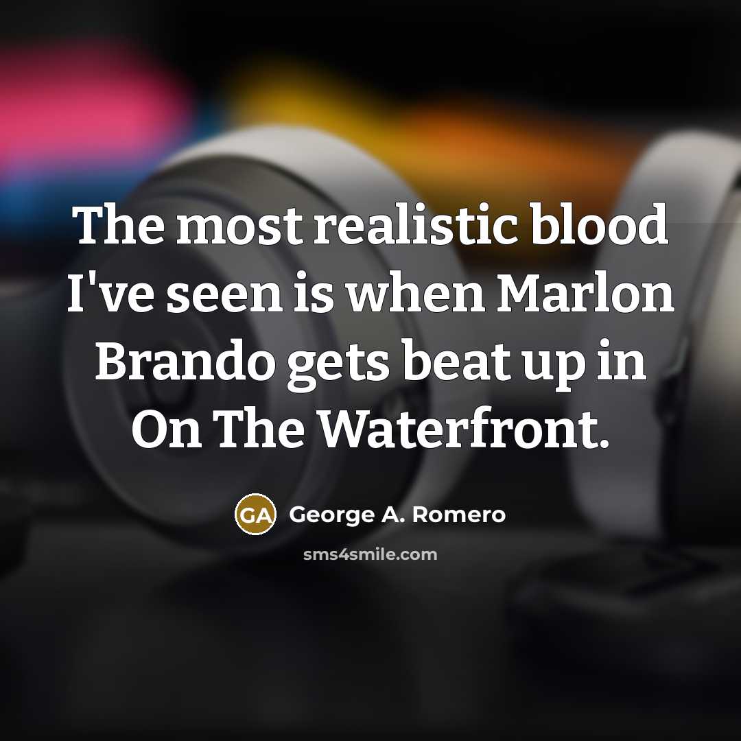 “The most realistic blood I've seen is when Marlon Brando…” quote by George A. Romero