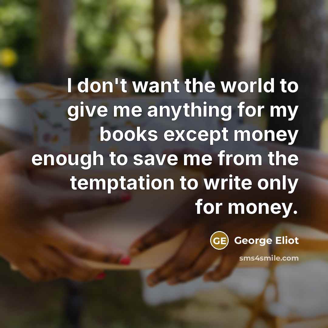 “I don't want the world to give me anything for…” quote by George Eliot