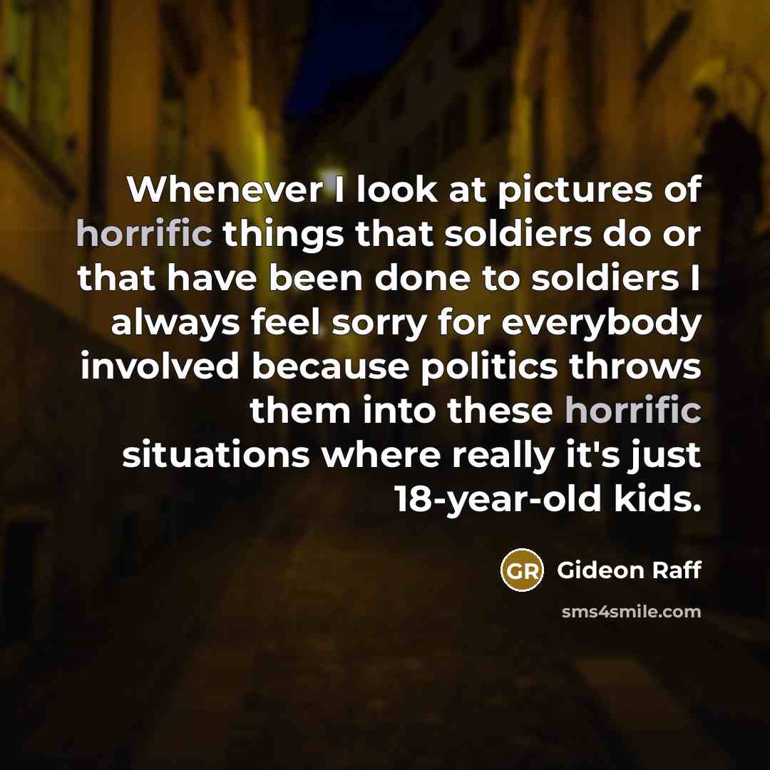 “Whenever I look at pictures of horrific things that soldiers…” quote by Gideon Raff