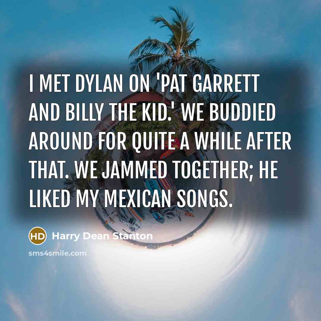 “I met Dylan on 'Pat Garrett and Billy the Kid.'…” quote by Harry Dean Stanton