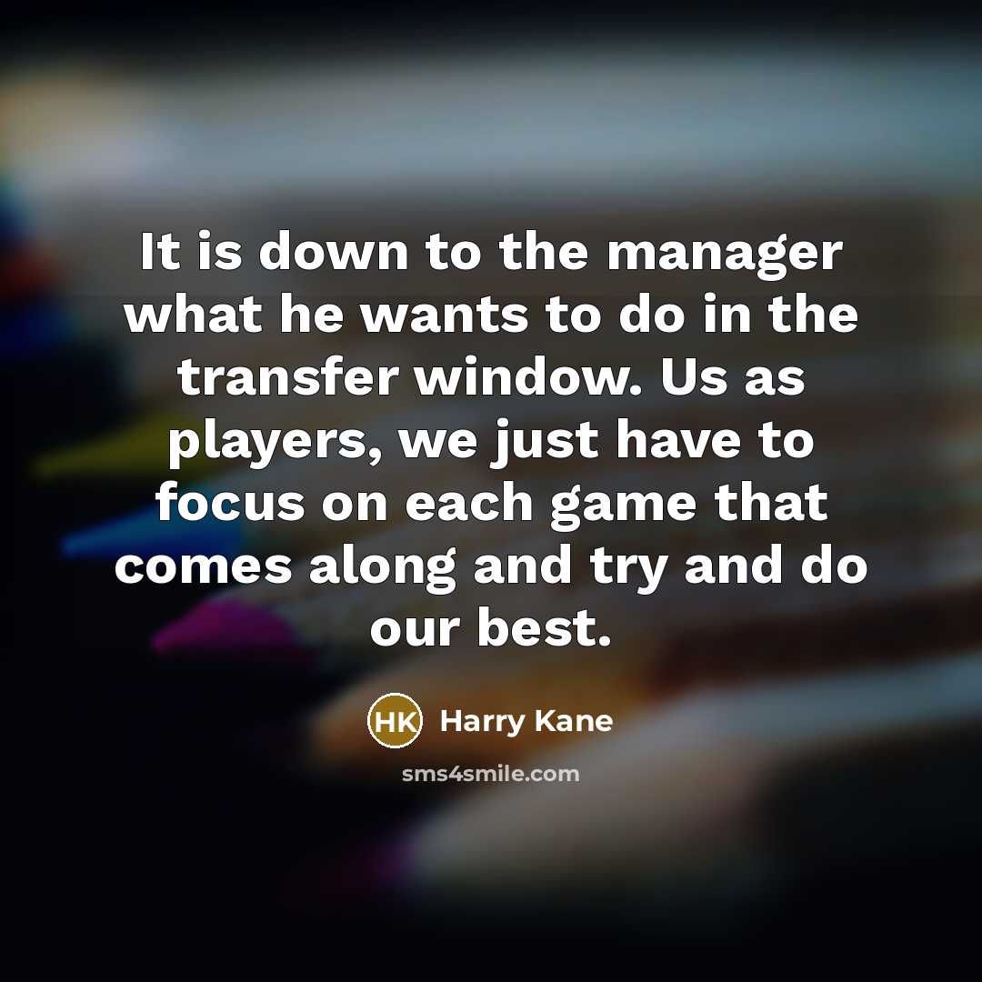 “It is down to the manager what he wants to…” quote by Harry Kane