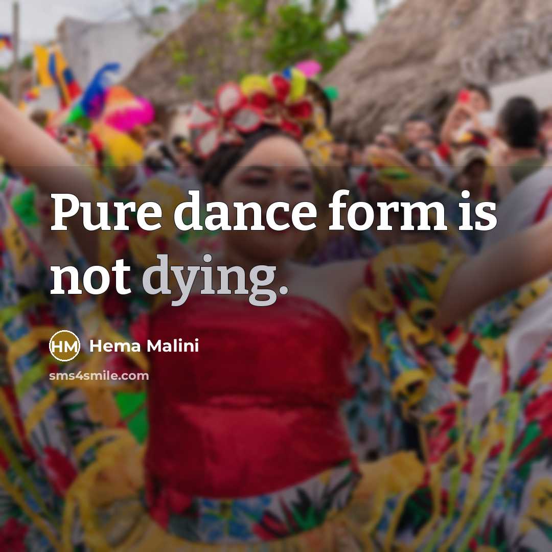 “Pure dance form is not dying.…” quote by Hema Malini