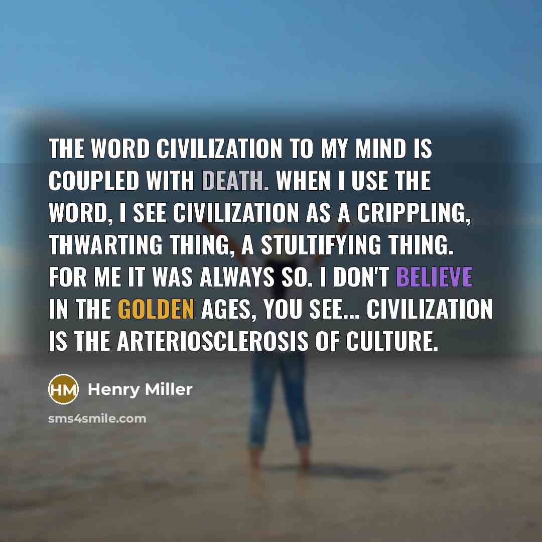 “The word civilization to my mind is coupled with death.…” quote by Henry Miller