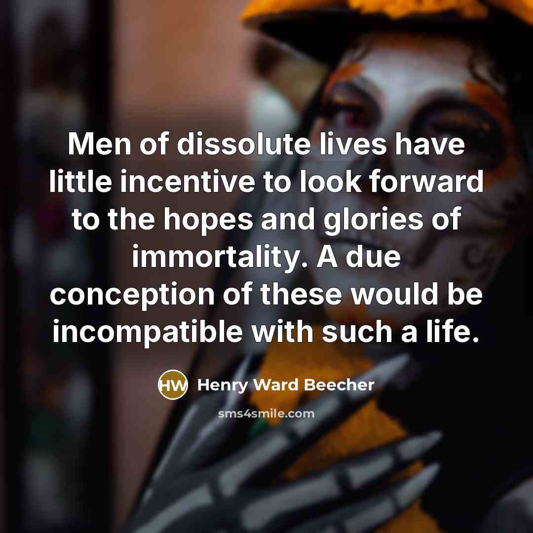 “Men of dissolute lives have little incentive to look forward…” quote by Henry Ward Beecher