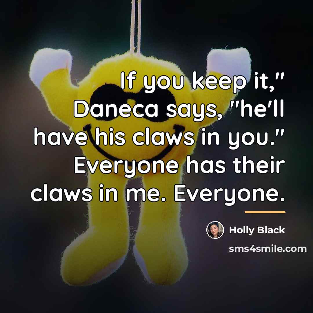 “If you keep it," Daneca says, "he'll have his claws…” quote by Holly Black