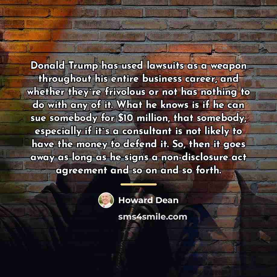 “Donald Trump has used lawsuits as a weapon throughout his…” quote by Howard Dean