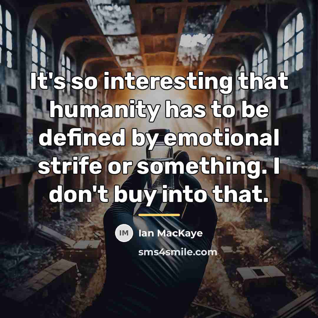 “It's so interesting that humanity has to be defined by…” quote by Ian MacKaye