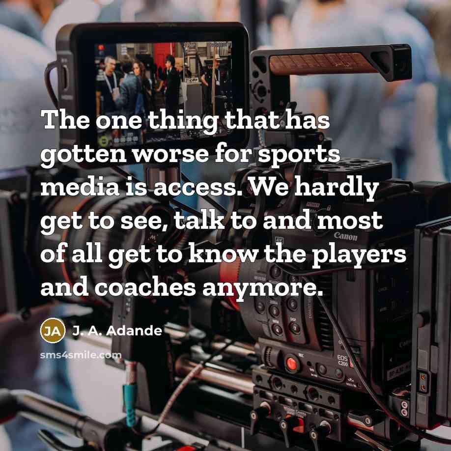 “The one thing that has gotten worse for sports media…” quote by J. A. Adande