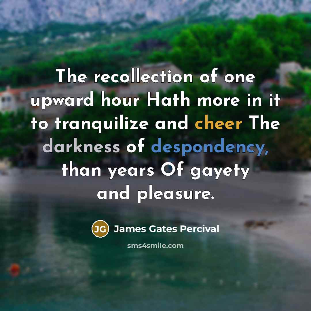 “The recollection of one upward hour Hath more in it…” quote by James Gates Percival