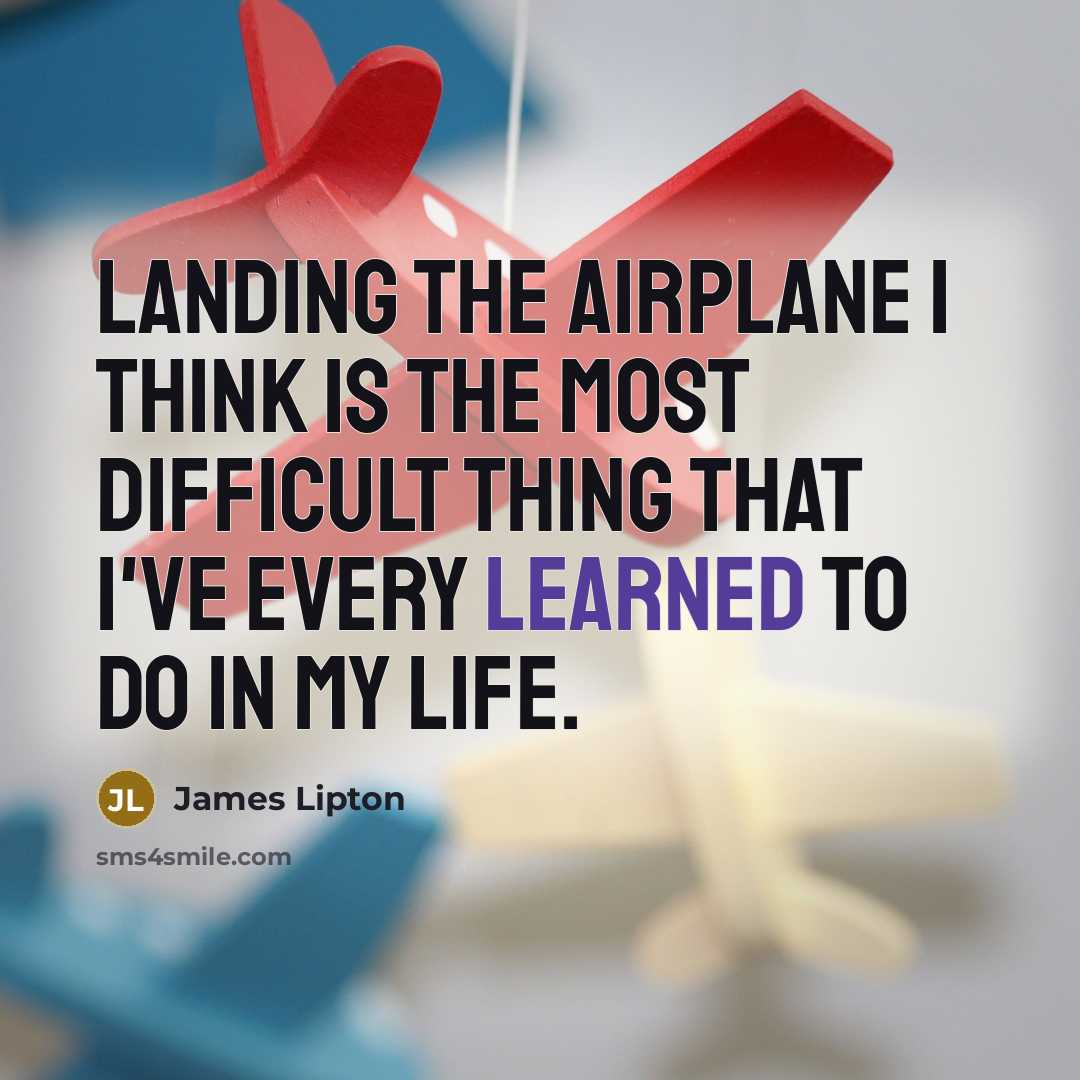 “Landing the airplane I think is the most difficult thing…” quote by James Lipton