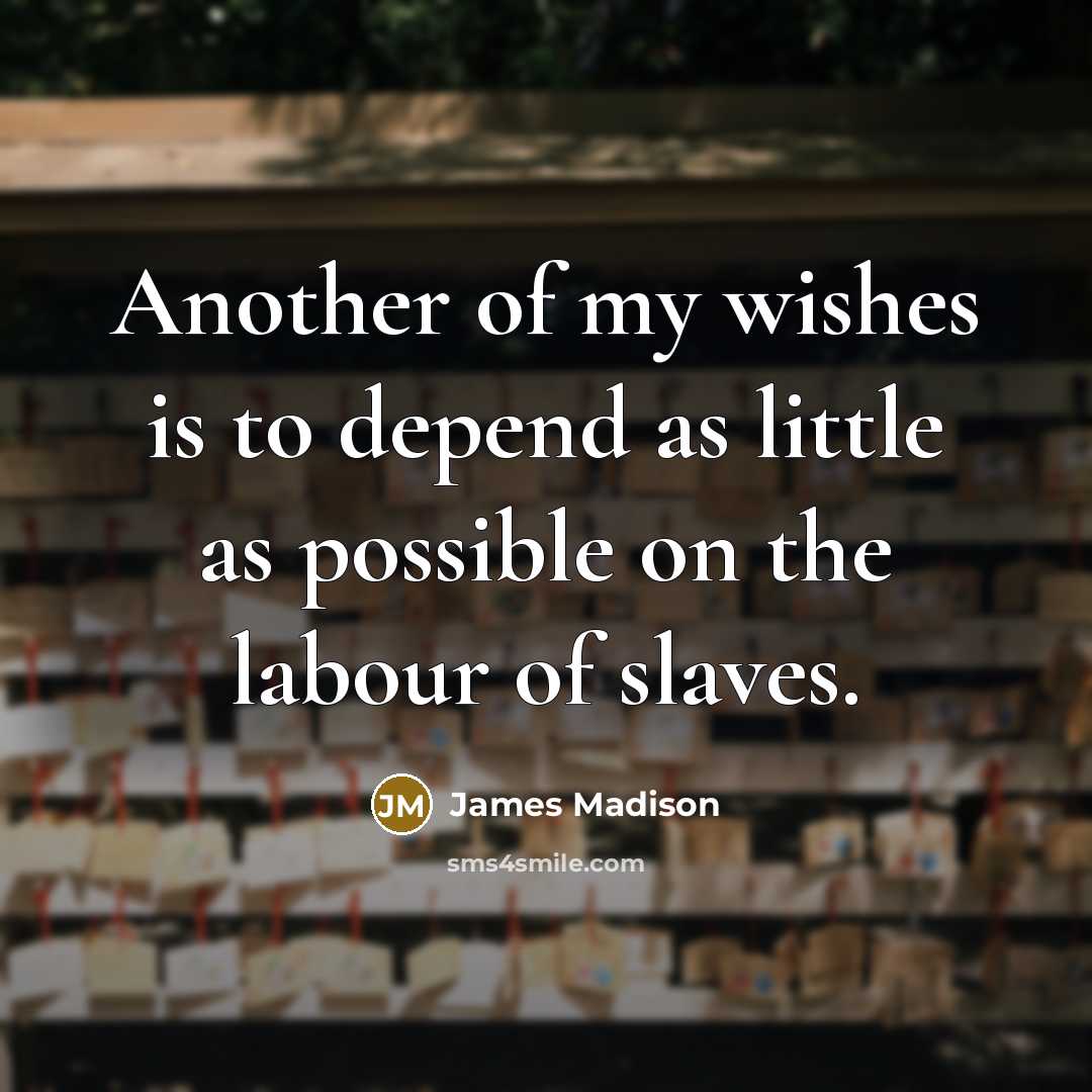 “Another of my wishes is to depend as little as…” quote by James Madison