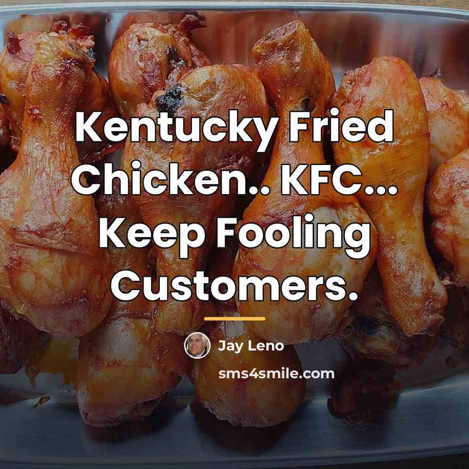 “Kentucky Fried Chicken.. KFC... Keep Fooling Customers.…” quote by Jay Leno