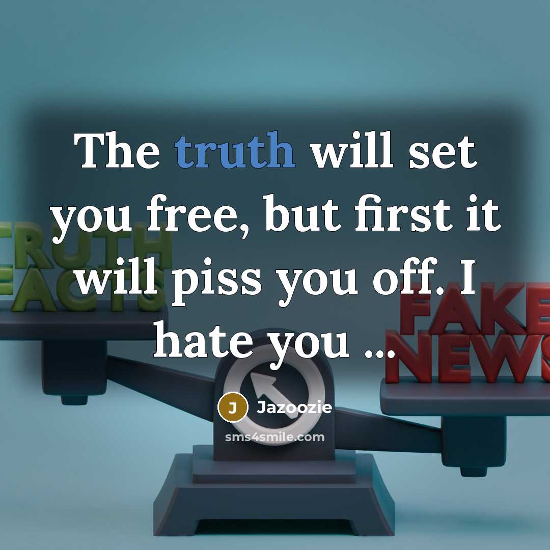 “The truth will set you free, but first it will…” quote by Jazoozie