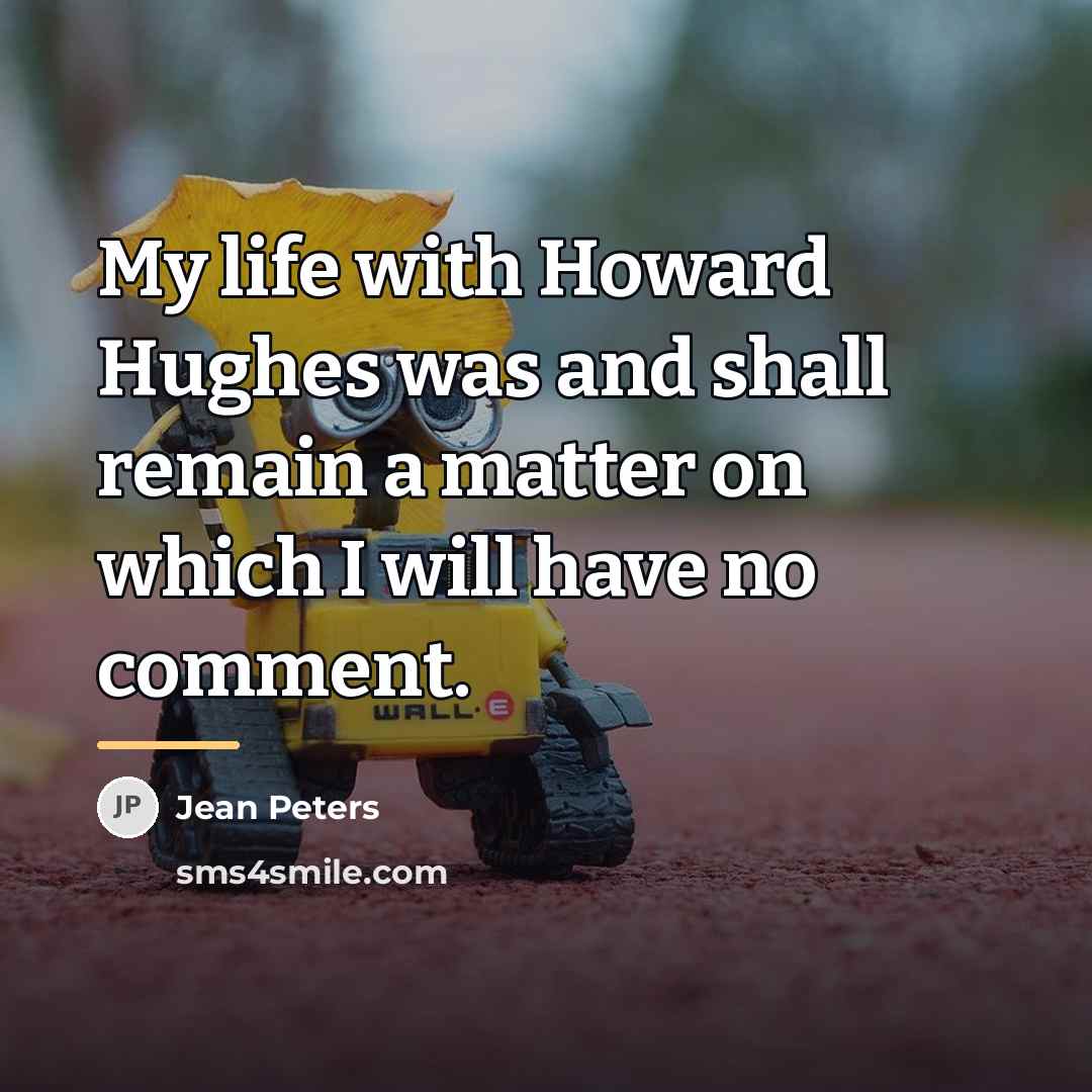 “My life with Howard Hughes was and shall remain a…” quote by Anonymous
