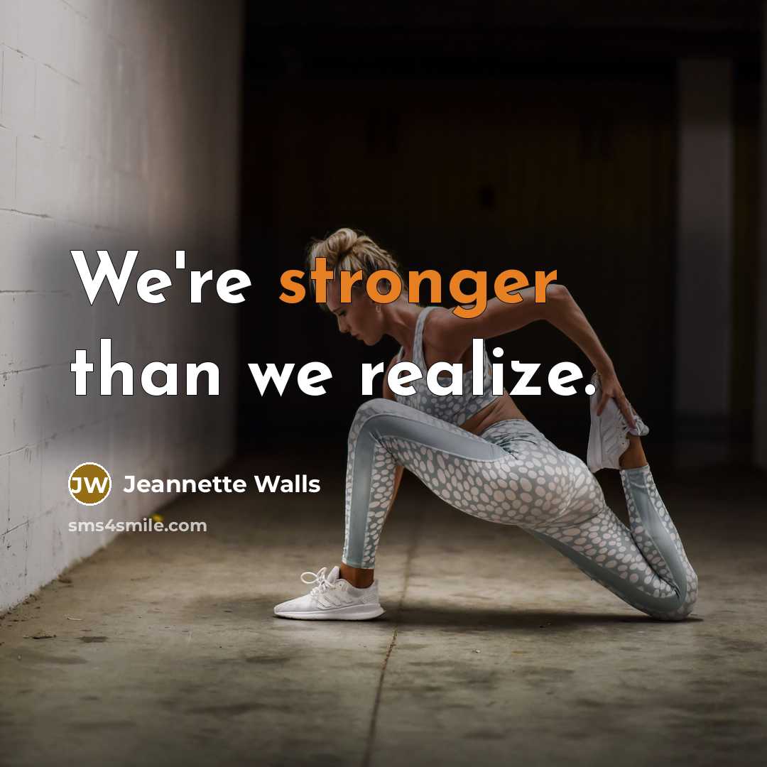 “We're stronger than we realize.” quote by Jeannette Walls