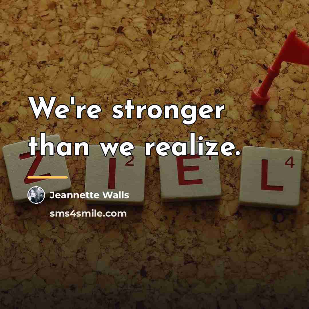 “We're stronger than we realize.…” quote by Jeannette Walls