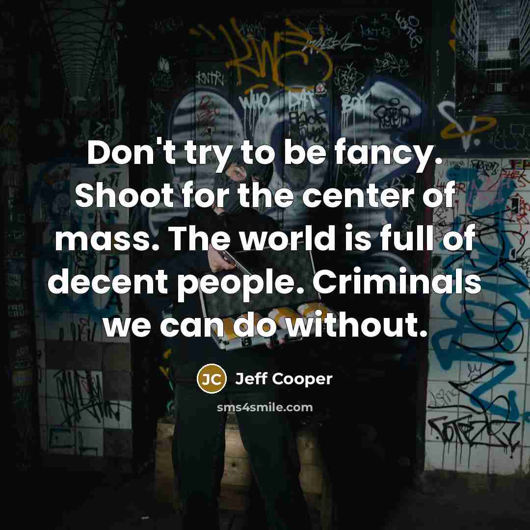 “Don't try to be fancy. Shoot for the center of…” quote by Jeff Cooper