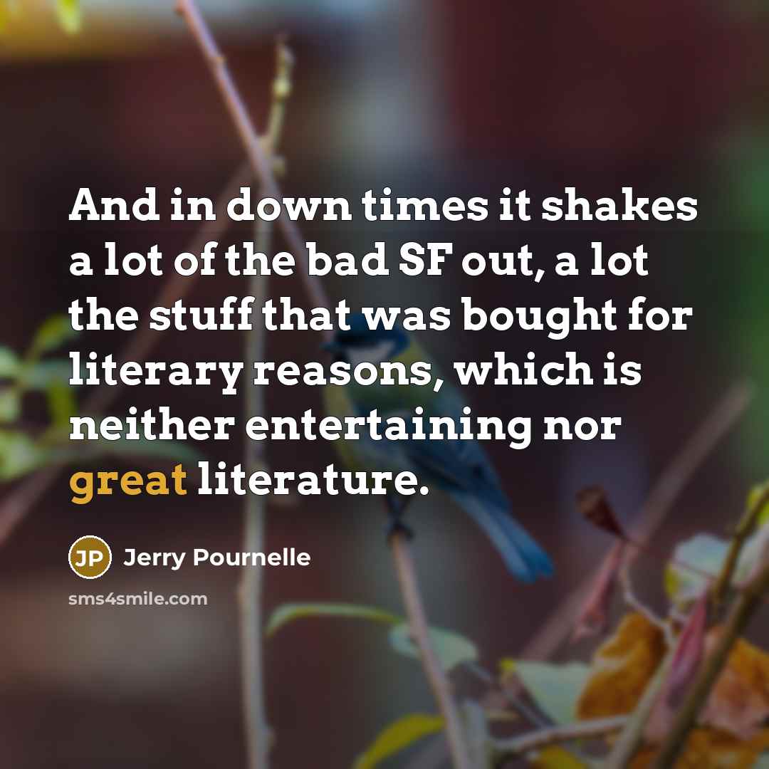 “And in down times it shakes a lot of the…” quote by Jerry Pournelle