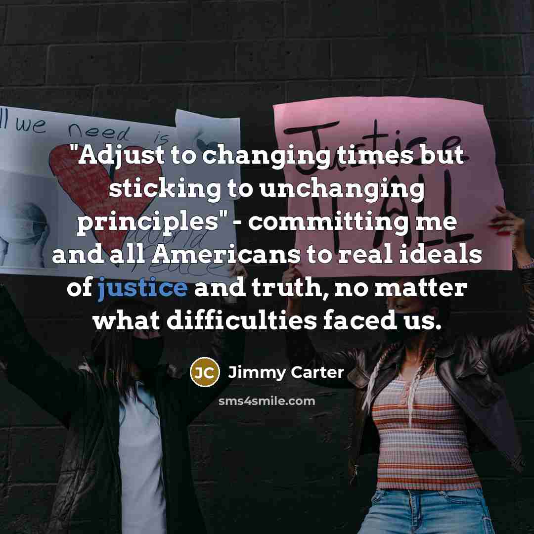 “"Adjust to changing times but sticking to unchanging principles" -…” quote by Jimmy Carter
