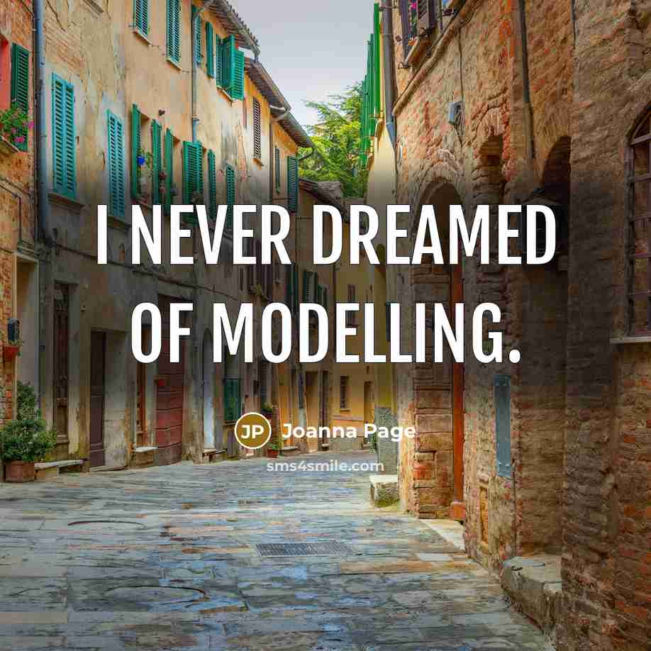 “I never dreamed of modelling.…” quote by Joanna Page