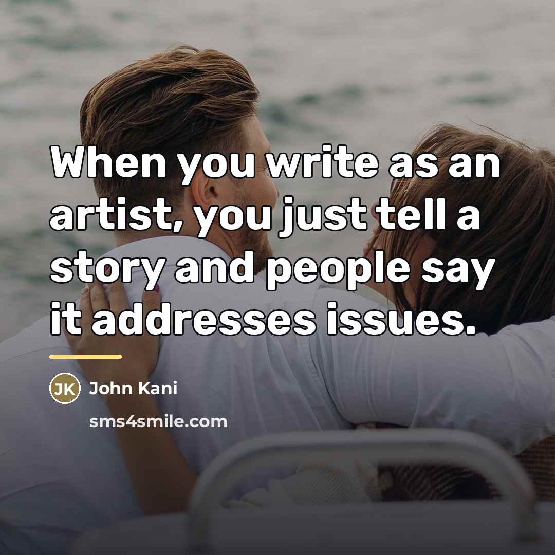 “When you write as an artist, you just tell a…” quote by John Kani