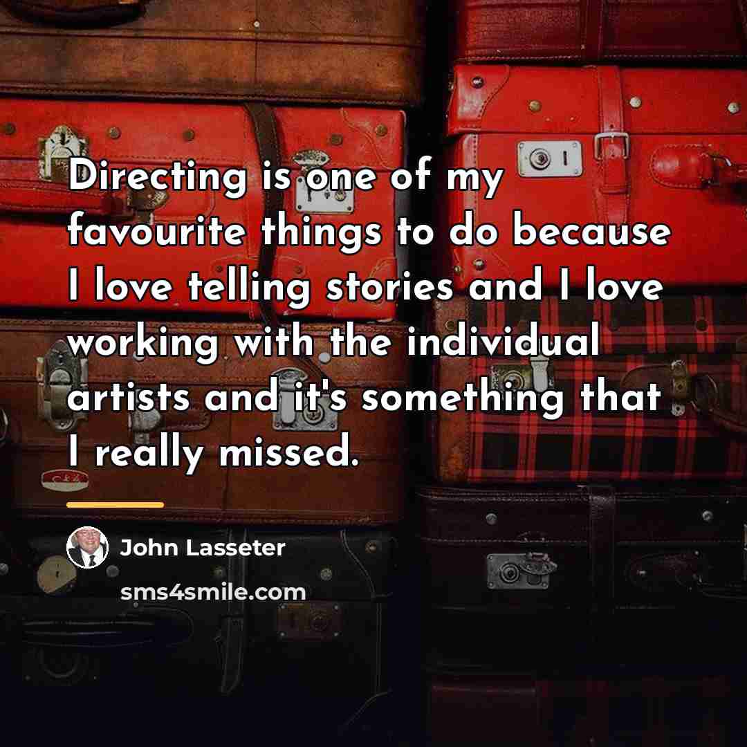 “Directing is one of my favourite things to do because…” quote by John Lasseter
