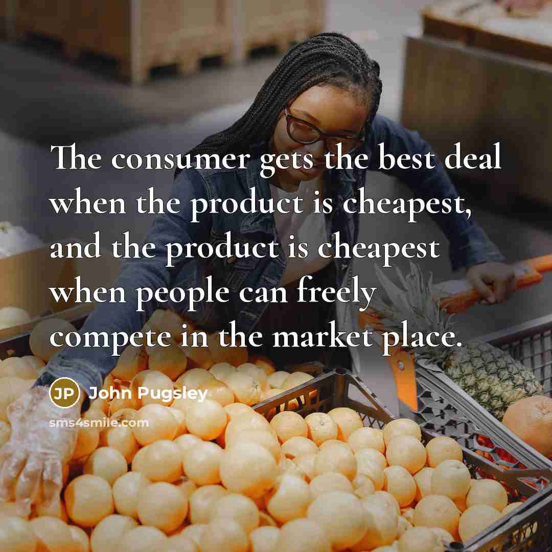 “The consumer gets the best deal when the product is…” quote by John Pugsley