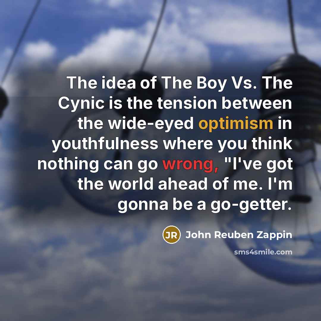 “The idea of The Boy Vs. The Cynic is the…” quote by John Reuben Zappin