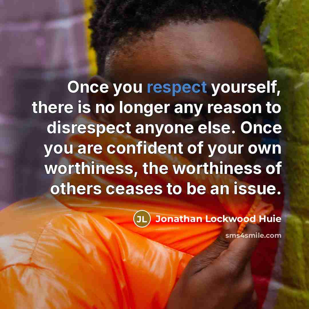 “Once you respect yourself, there is no longer any reason…” quote by Jonathan Lockwood Huie