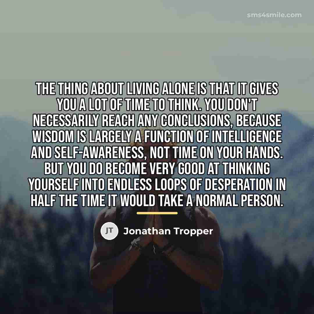 “The thing about living alone is that it gives you…” quote by Jonathan Tropper