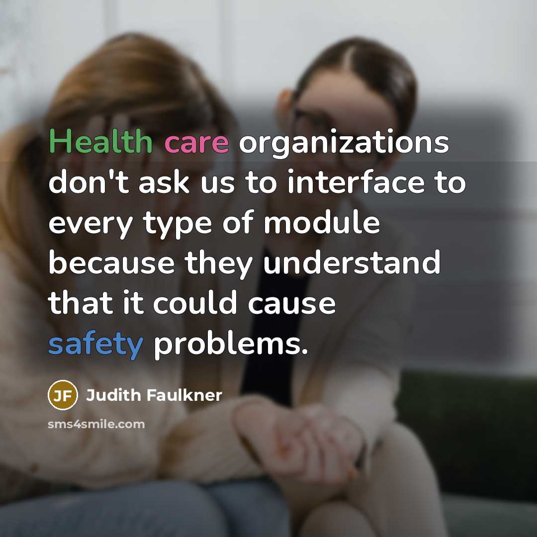 “Health care organizations don't ask us to interface to every…” quote by Judith Faulkner